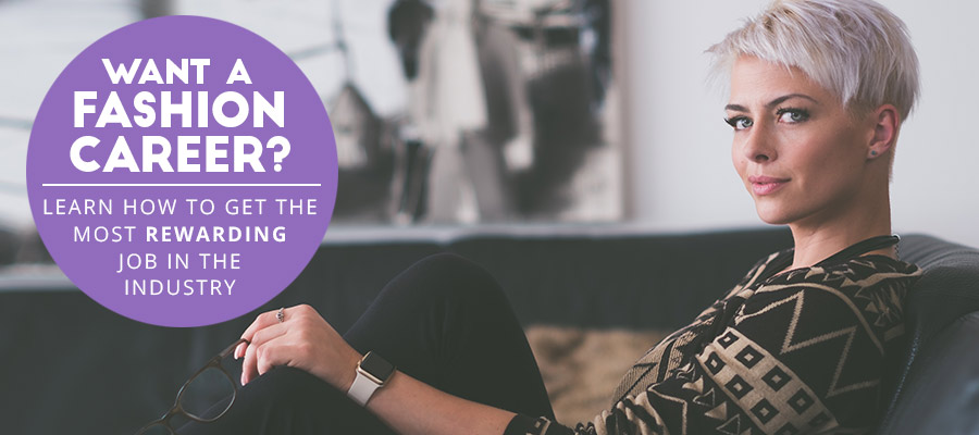 Fashion Career: Learn how to get the most rewarding job in the industry